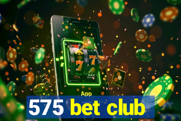 575 bet club